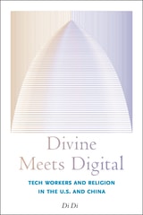 cover of Divine Meets Digital: Tech Workers and Religion in the U.S. and China
