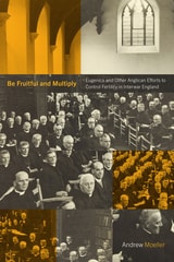cover of Be Fruitful and Multiply: Eugenics and Other Anglican Efforts to Control Fertility in Interwar England