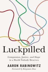 cover of Luckpilled: Compassion, Justice, and Hope in a World Nobody Deserves
