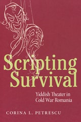 cover of Scripting Survival: Yiddish Theater in Cold War Romania