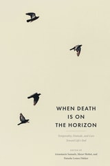 cover of When Death Is on the Horizon: Temporality, Finitude, and Care Toward Life’s End