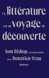 cover of La littérature est un voyage de découverte: Tom Bishop en conversation avec Donatien Grau
