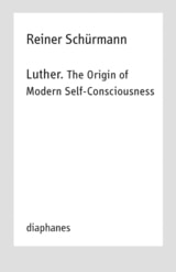 cover of Luther. The Origin of Modern Self-Consciousness: Reiner Schürmann Lecture Notes