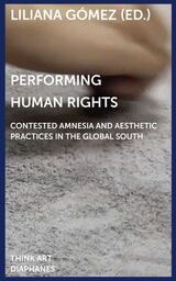 cover of Performing Human Rights: Contested Amnesia and Aesthetic Practices in the Global South