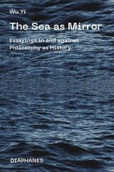 cover of The Sea as Mirror: Essayings in and against Philosophy as History