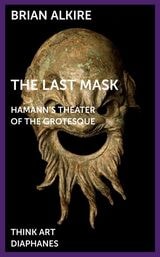 cover of The Last Mask: Hamann's Theater of the Grotesque