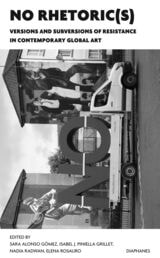 cover of NO Rhetoric(s): Versions and Subversions of Resistance in Contemporary Global Art