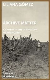 cover of Archive Matter: A Camera in the Laboratory of the Modern