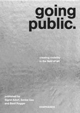 cover of Going Public: Creating Visibility in the Field of Art