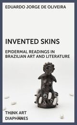 cover of Invented Skins: Epidermal Readings in Brazilian Art and Literature