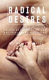 cover of Radical Desires: French Gay Liberation and Anticolonial Critique