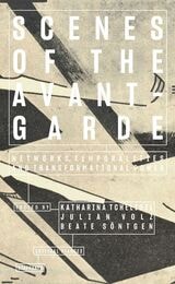 cover of Scenes of the Avant-Garde: Networks, Temporalities and Transformational Power