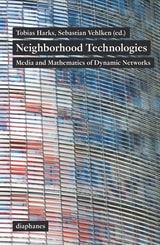 cover of Neighborhood Technologies: Media and Mathematics of Dynamic Networks