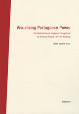 cover of Visualizing Portuguese Power: The Political Use of Images in Portugal and its Overseas Empire (16th-18th Century)