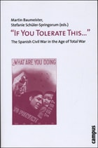 cover of "If You Tolerate This . . . ": The Spanish Civil War in the Age of Total War