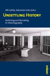 cover of Unsettling History: Archiving and Narrating in Historiography