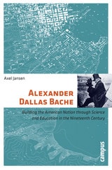 cover of Alexander Dallas Bache: Building the American Nation through Science and Education in the Nineteenth Century