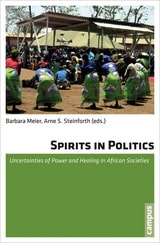 cover of Spirits in Politics: Uncertainties of Power and Healing in African Societies