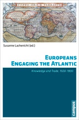 cover of Europeans Engaging the Atlantic: Knowledge and Trade, 1500-1800