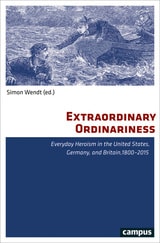 cover of Extraordinary Ordinariness: Everyday Heroism in the United States, Germany, and Britain, 1800-2015
