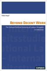 cover of Beyond Decent Work: The Cultural Political Economy of Labour Struggles in Indonesia