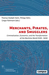 cover of Merchants, Pirates, and Smugglers: Criminalization, Economics, and the Transformation of the Maritime World (1200–1600)
