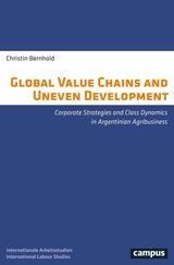 cover of Global Value Chains and Uneven Development: Corporate Strategies and Class Dynamics in Argentinian Agribusiness