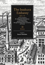 cover of The Iwakura Embassy, 1871-1873, Volume II: Britain