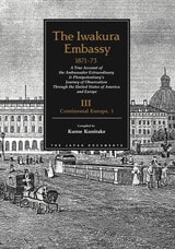 cover of The Iwakura Embassy, 1871-1873, Volume III: Continental Europe, 1