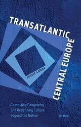 cover of Transatlantic Central Europe: Contesting Geography and Redifining Culture beyond the Nation