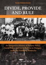 cover of Divide, Provide and Rule: An Integrative History of Poverty Policy, Social Reform, and Social Policy in Hungary under the Habsburg Monarchy
