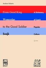 cover of From Good King Wenceslas to the Good Soldier Švejk: A Dictionary of Czech Popular Culture