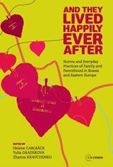 cover of And They Lived Happily Ever After: Norms and Everyday Practices of Family and Parenthood in Russia and Eastern Europe
