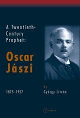cover of A Twentieth Century Prophet: Oscar Jaszi, 1875-1957