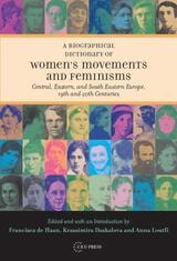 cover of A Biographical Dictionary of Women's Movements and Feminisms: Central, Eastern, and South Eastern Europe, 19th and 20th Centuries