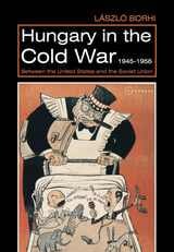 cover of Hungary in the Cold War, 1945-1956: Between the United States and the Soviet Union