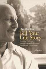 cover of Tell Your Life Story: Creating Dialogue among Jews and Germans, Israelis and Palestinians