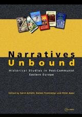 cover of Narratives Unbound: Historical studies in post-communist Eastern Europe