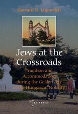 cover of Jews at the Crossroads: Tradition and Accomodation during the Golden Age of the Hungarian Nobility