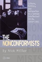 cover of The Nonconformists: Culture, Politics, and Nationalism in a Serbian Intellectual Circle, 1944-1991