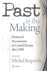 cover of Past in the Making: Historical Revisionism in Central Europe After 1989