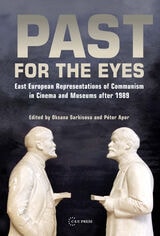 cover of Past for the Eyes: East European Representations of Communism in Cinema and Museums After 1989