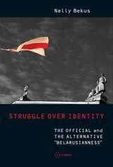 cover of Struggle over Identity: The Official and the Alternative "Belarusianness"