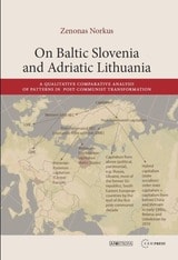 cover of On Baltic Slovenia and Adriatic Lithuania: A Qualitative Comparative Analysis of Patterns in Post-Communist Transformation