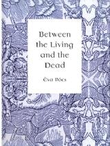 cover of Between the Living and the Dead: A Perspective on Witches and Seers in the Early Modern Age