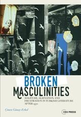 cover of Broken Masculinities: Solitude, Alienation, and Frustration in Turkish Literature after 1970