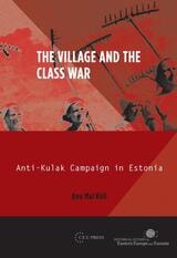 cover of The Village and the Class War: Anti-Kulak Campaign in Estonia 1944-49