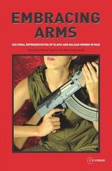 cover of Embracing Arms: Cultural Representation of Slavic and Balkan Women in War