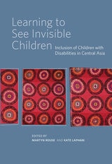 cover of Learning to See Invisible Children: Inclusion of Children with Disabilities in Central Asia