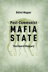 cover of Post-Communist Mafia State: The Case of Hungary